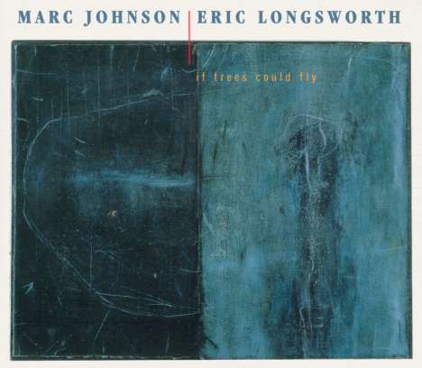 Marc Johnson &amp; Eric Longsworth: If Trees Could Fly, CD