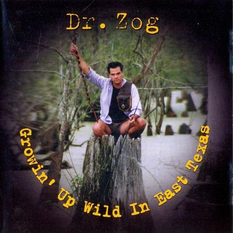 Dr. Zog: Growin' Up Wild In East Texas, CD