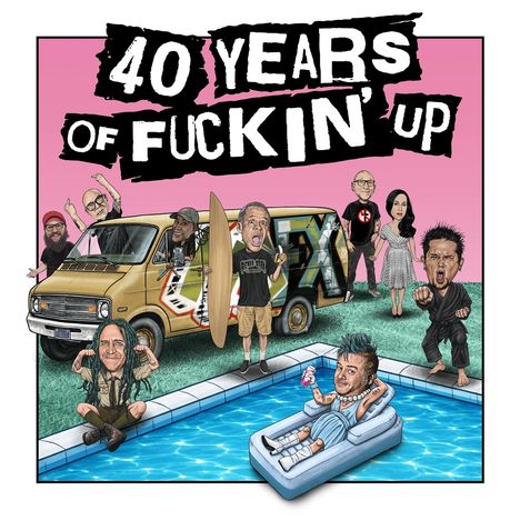 "40 YEARS OF FUCKIN' UP" steht im Mittelpunkt. Eine Cartoon-Szene mit Personen um einen Van und einen Pool.