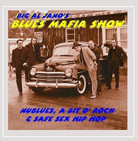 Big Al Jano's Blues Mafia Show: Nublues A Bit O Rock &amp; Safe Sex Hip Hop, CD
