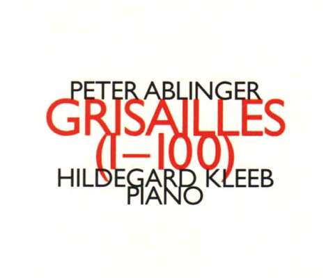 Peter Ablinger (geb. 1959): Grisailles (1-100) für 3 Klaviere, CD