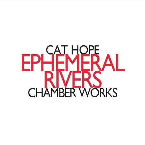 Cat Hope (geb. 1966): Kammermusik "Ephemeral Rivers", CD