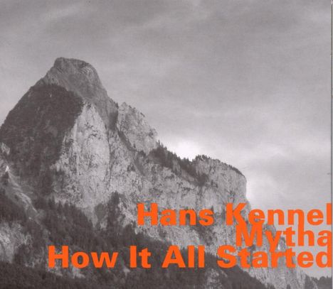 Hans Kennel (1939-2021): Mytha - How It All Started, CD