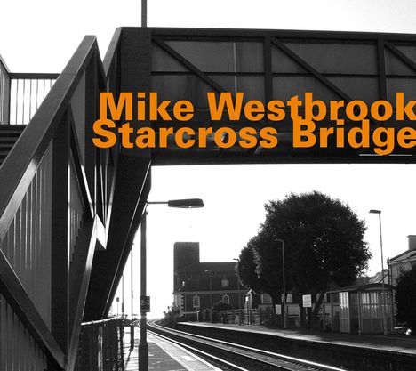 Mike Westbrook (geb. 1936): Starcross Bridge, CD