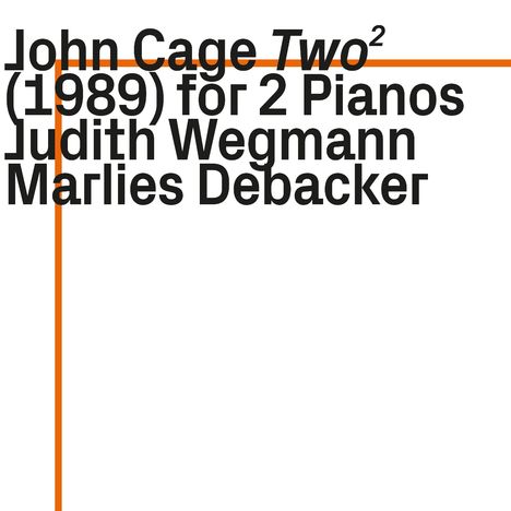 Text: "John Cage Two² (1989) for 2 Pianos Judith Wegmann Marlies Debacker" mit orangen Linien im Hintergrund.