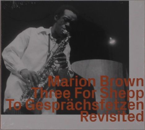Text: "Marion Brown Three For Shepp To Gesprächsfetzen Revisited". Ein Musiker in weißem Hemd spielt Saxophon.