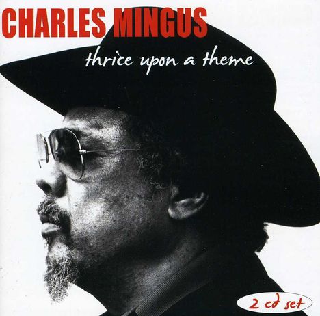 Charles Mingus (1922-1979): Thrice Upon A Theme, 2 CDs