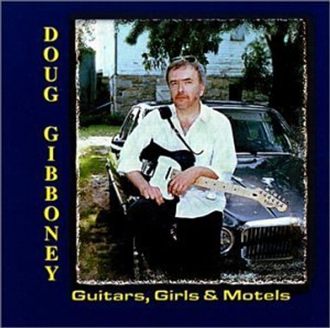Doug Gibboney: Guitars Girls &amp; Motels, CD