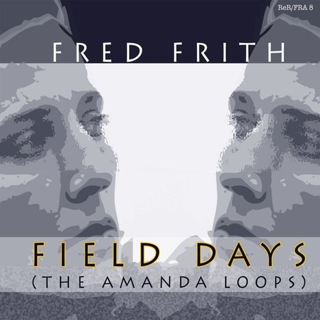 Fred Frith (geb. 1949): Field Days (The Amanda Loops), CD
