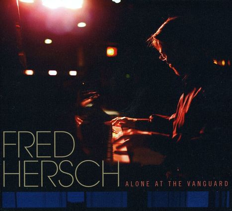 Fred Hersch (geb. 1955): Alone At The Vanguard 2010, CD