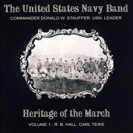 The United States Navy Band: Heritage Of The March Vol.1: R. B. Hall &amp; Carl Teike, CD