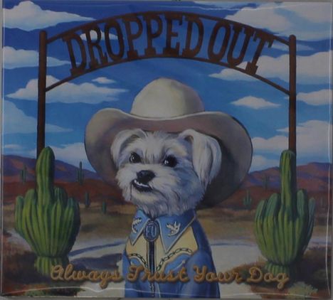 "Always Trust Your Dog" steht unten, "DROPPED OUT" oben. Illustration: Hund im Cowboyhut, Kaktus, Wüstenhintergrund.