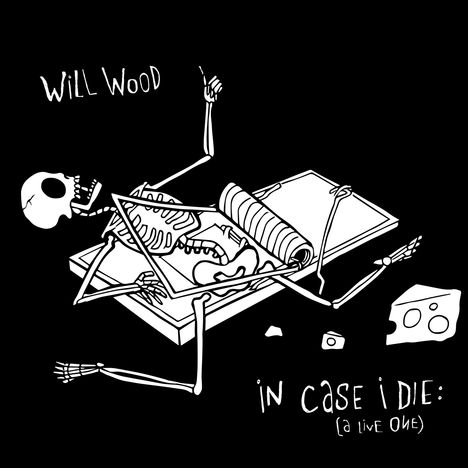 Die Illustration zeigt die Texte "Will Wood" und "in case i die: (a live one)" über einem Skelett auf einer Mausefalle.