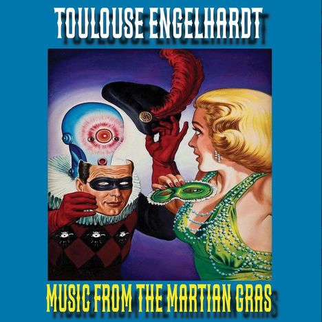 Text: "Toulouse Engelhardt. Music from the Martian Gras." Illustration: Eine blonde Frau mit Maske, ein Mann und ein Alien.