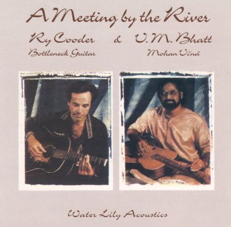 Ry Cooder &amp; Vishwa Mohan Bhatt: A Meeting By The River, CD