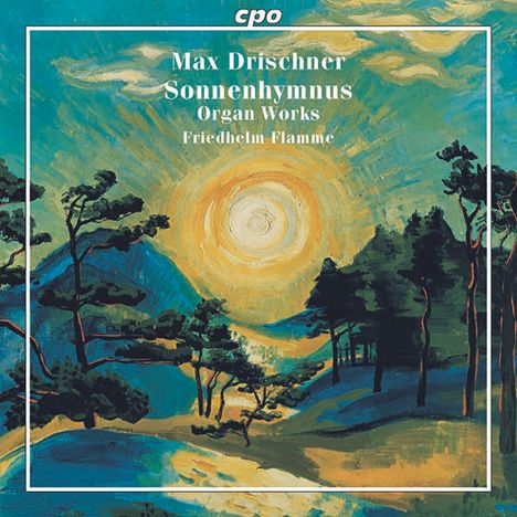 Max Drischner (1891-1971): Orgelwerke "Sonnenhymnus", Super Audio CD