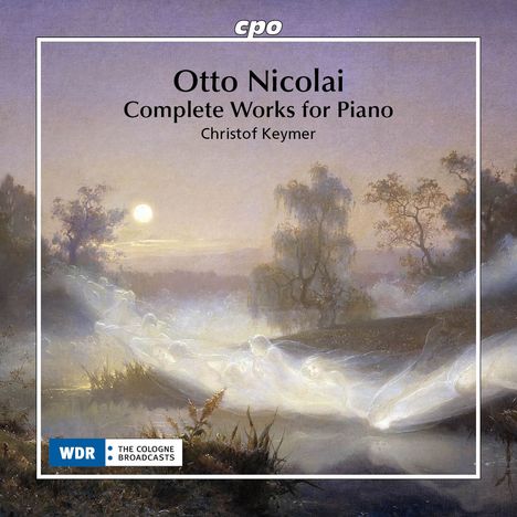 Text: Otto Nicolai, Complete Works for Piano, Christof Keymer. Unten links: WDR Logo. Hintergrund: Malerische Flusslandschaft bei Mondschein.