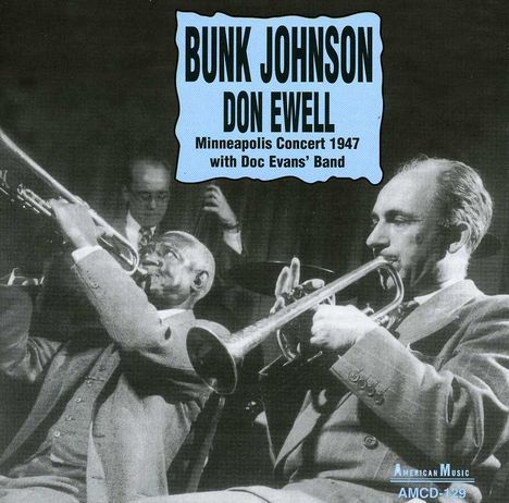 Bunk Johnson &amp; Don Ewell: Minneapolis Concert 1947 With, CD