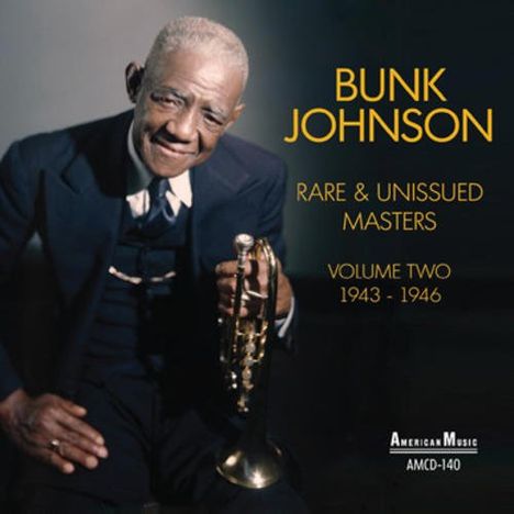 Bunk Johnson (1889-1949): Rare And Unissued Masters Volume Two, CD