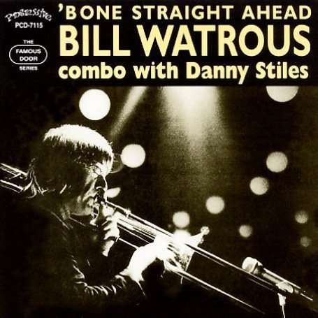 Bill Watrous (1939-2018): 'Bone Straight Ahead, CD