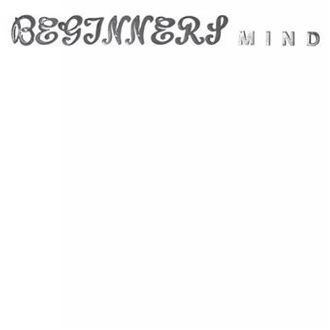 „BEGINNERS MIND“ in schwarzer Schrift. Leerer, heller Hintergrund. CD-Hülle.