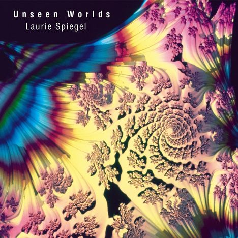 Laurie Spiegel (geb. 1945): Unseen Worlds, CD