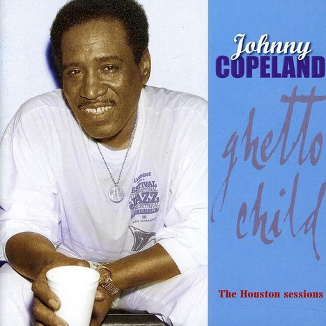 Johnny Copeland: Ghetto Child: The Houston Sessions, CD