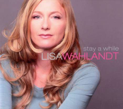 Lisa Wahlandt (geb. 1971): Stay A While: A Love Story in 9 Songs, CD