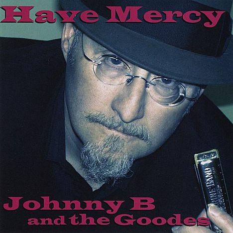 Johnny B &amp; The Goodes: Have Mercy, CD