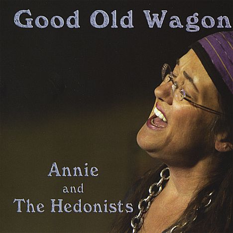 Annie &amp; The Hedonists: Good Old Wagon, CD