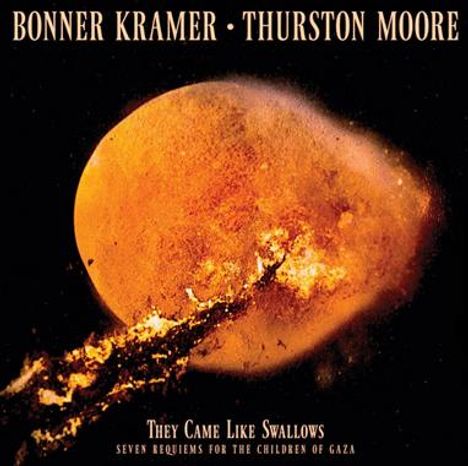 Text: "BONNER KRAMER - THURSTON MOORE" und "THEY CAME LIKE SWALLOWS - SEVEN REQUIEMS FOR THE CHILDREN OF GAZA". 

Illustration: Abstraktes orangenes Gebilde.