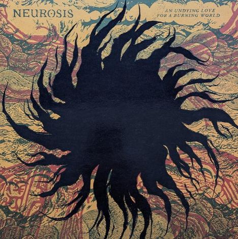 Text: "NEUROSIS", "AN UNDYING LOVE FOR A BURNING WORLD". Illustration: Schwarze, organische Form auf farbigem, wirbelndem Hintergrund.