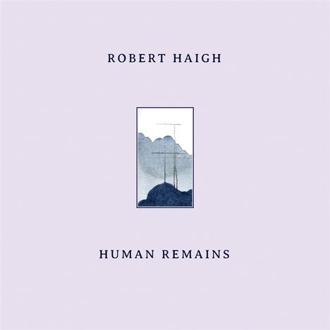 Robert Haigh (geb. 1993): Human Remains, LP