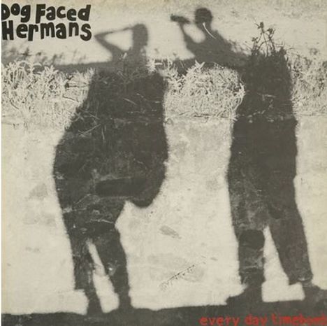Oben links "Dog Faced Hermans", unten rechts "every day timebomb". Zwei Schattenfiguren auf einer Mauer.