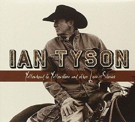 Ian Tyson: Yellowhead To Yellowstone &amp; Other..., CD