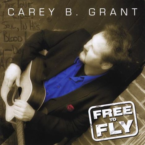 Carey B. Grant: Free To Fly, CD