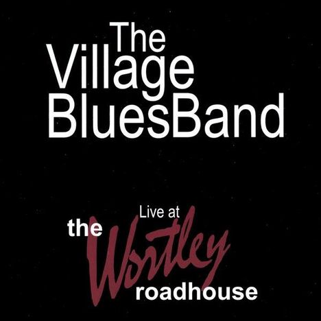Village Blues Band: Live At The Wortley Roadhouse, CD
