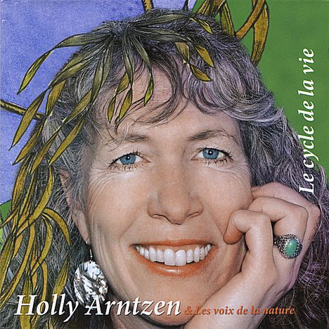 Holly Arntzen &amp; Les Voix De L: Le Cycle De La Vie, CD