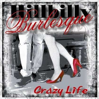 Hillbilly Burlesque: Crazy Life, CD