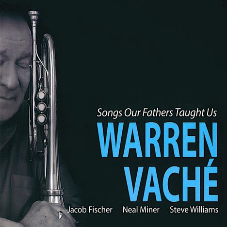 Warren Vaché (Trumpet) (geb. 1951): Songs Our Fathers Taught Us, CD