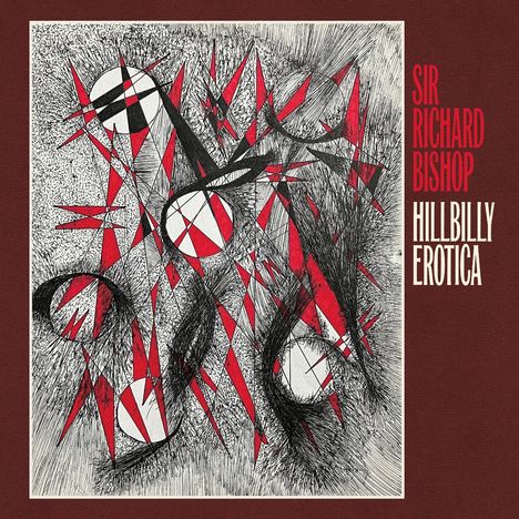 Der Text lautet: "SIR RICHARD BISHOP HILLBILLY EROTICA". Eine abstrakte Illustration mit roten und schwarzen Formen.