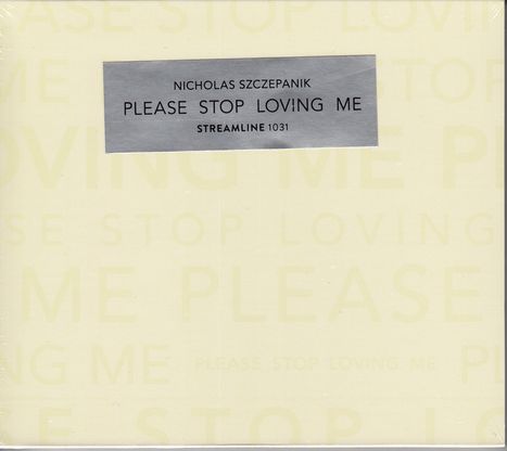 Nicholas Szczepanik: Please Stop Loving Me, CD