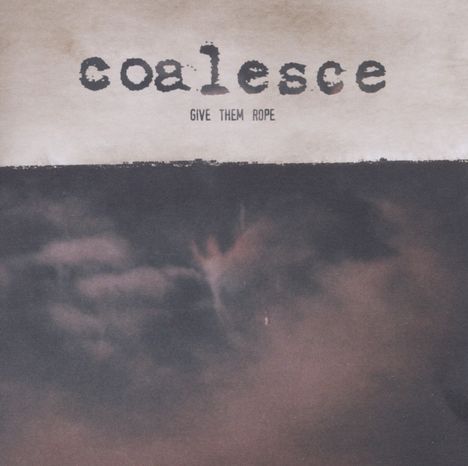 Coalesce: Give Them Rope, 2 CDs