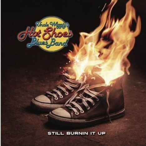 Uncle Wiggly's Hot Shoes Blues Band: Still Burnin It Up, CD