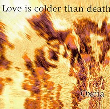 Love Is Colder Than Dea: Oxeia, CD