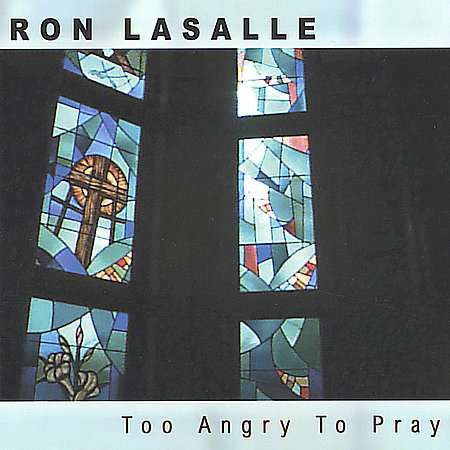 Ron Lasalle: Too Angry To Pray, CD