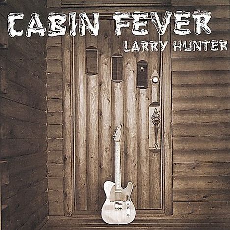Larry Hunter: Cabin Fever, CD