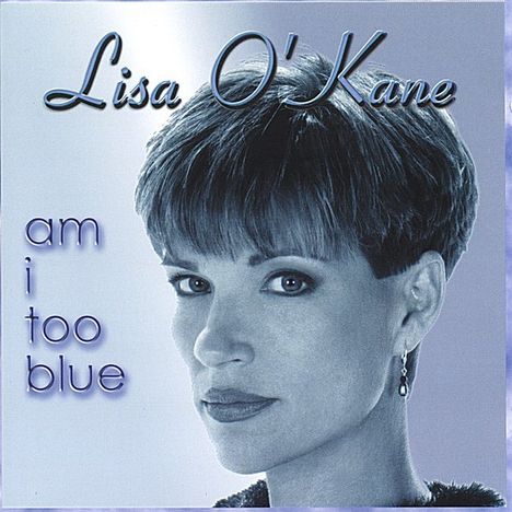 Lisa O'Kane: Am I Too Blue, CD