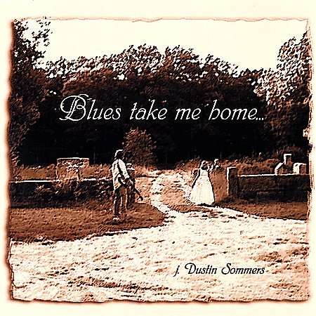 J Dustin Sommers: Blues Take Me Home, CD