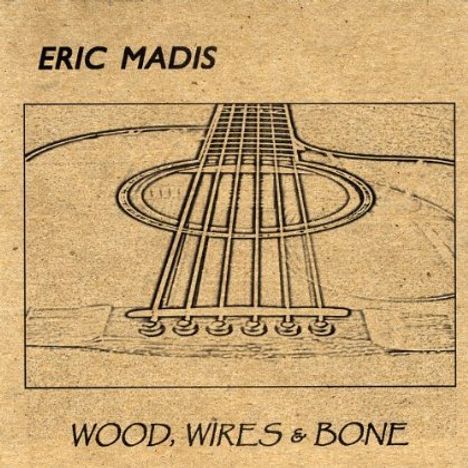 Eric Madis: Wood Wires &amp; Bone, CD